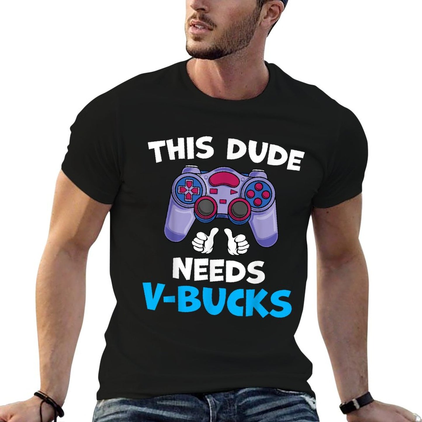 Funny This Dude Needs V-Bucks Will Work For Bucks Gamer  Affordable Price T-Shirt