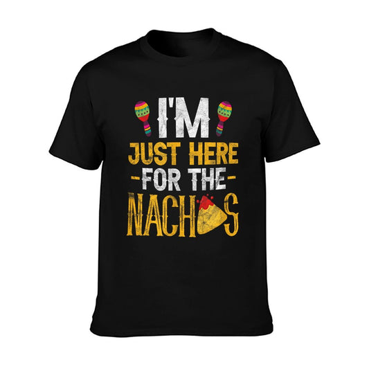 Nacho Mexican Food Funny I&#39;m Just Here For The Nachos T-Shirt