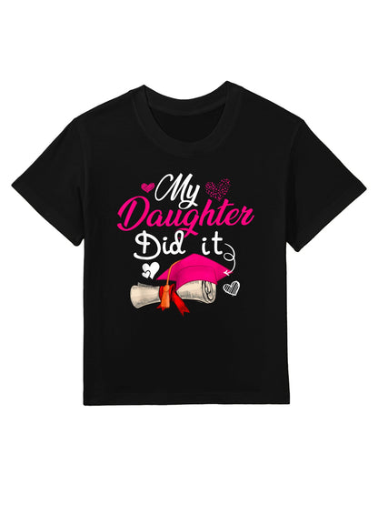 My Daughter Did It Graduate Cap Proud Daughter Graduation Kids T-Shirt