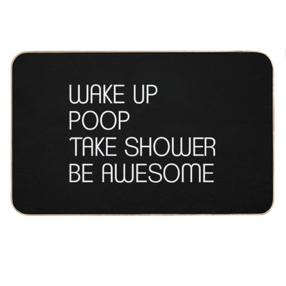 Wake Up Poop Take Shower Be Awesome - Funny Bath Mats Bath Mat