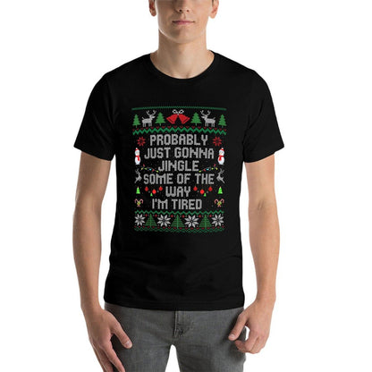 Probably Just Gonna Jingle Some The Way Im Tired Xmas Ugly  Relaxed-fit T-Shirt