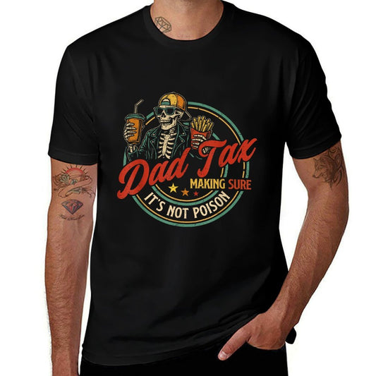 Dad Tax Making Sure Its Not Poison Funny Fathers Day Men  Tagless Design T-Shirt