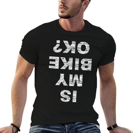 Is My Bike OK Biker Cycling Funny Cyclist Gift T-Shirt