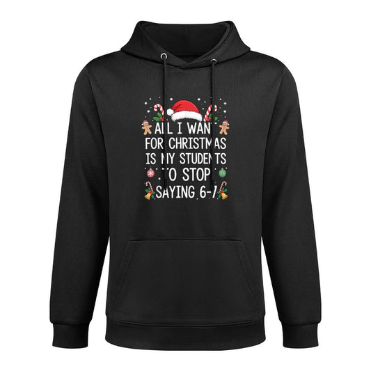 Stop Saying 6-7 Funny Teacher Students 67 Christmas Meme 6 7 Moisture-Wicking Hoodie