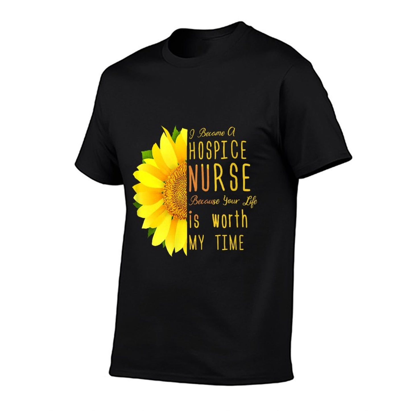 Hospice Nurse - Your Life Is Worth My Time T-Shirt
