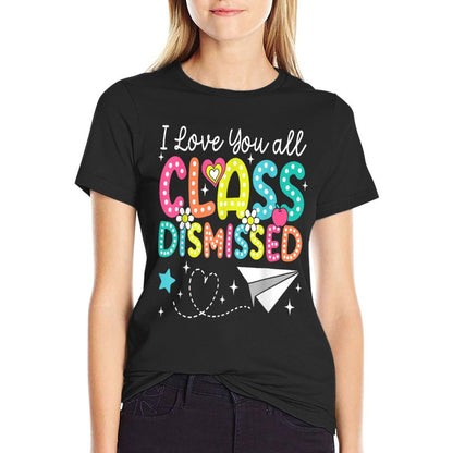 I Love You All Class Dismissed Teacher Last Day Of School T-Shirt