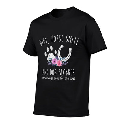 Dirt Horse Smell And Dog Slobber Horse Lover T-Shirt
