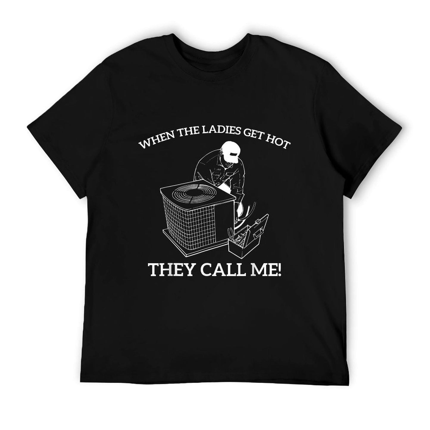 HVAC Funny When The Ladies Get Hot They Call Me T-Shirt