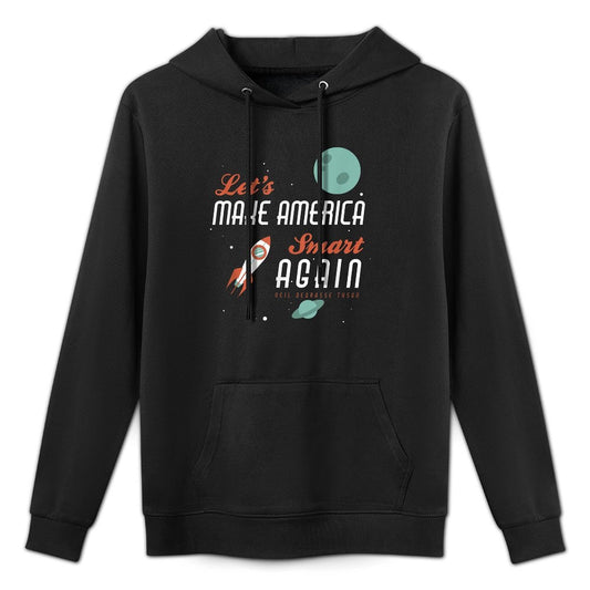 Neil DeGrasse Tyson Quote Make America Smart Again T-shirt Kangaroo Pocket Hoodie