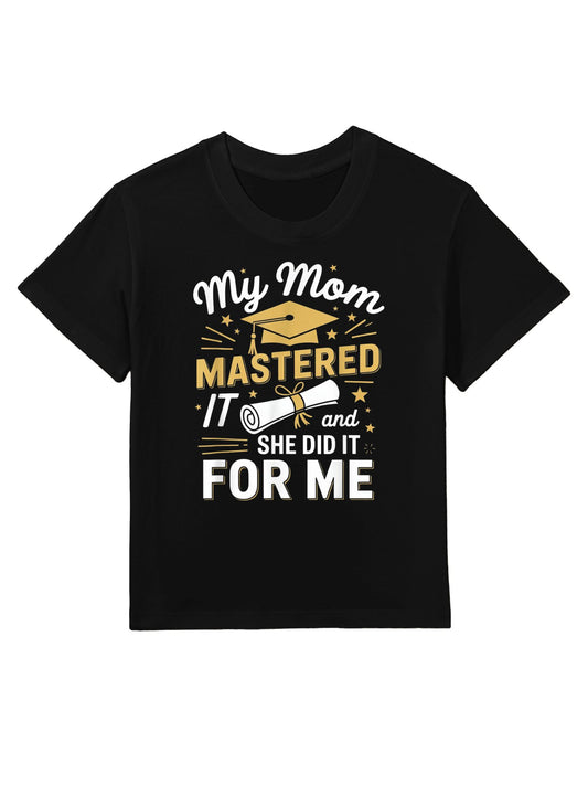 My Mom Mastered It And She Did It For Me Graduation Outfit Kids T-Shirt
