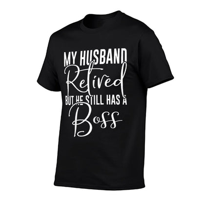 Funny Wife My Husband Retired But He Still Has A Boss T-Shirt
