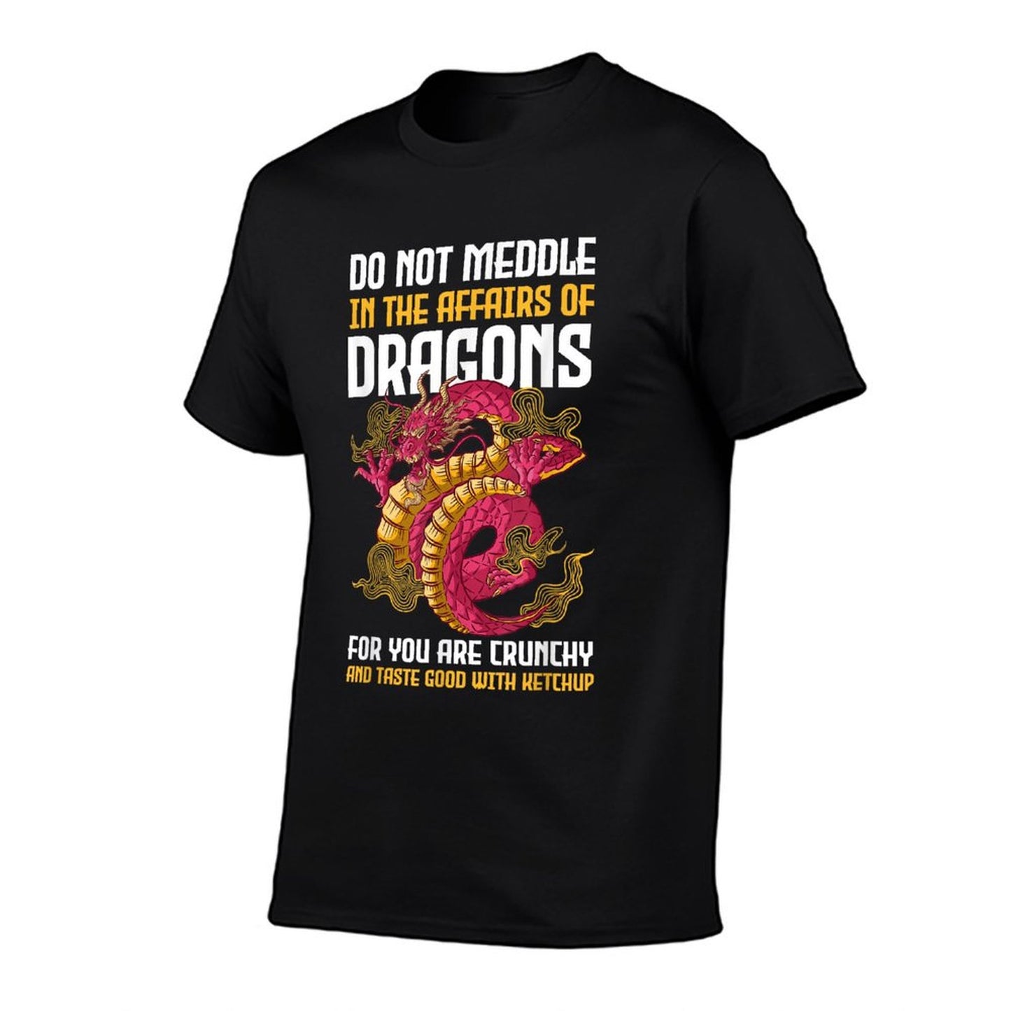 Do Not Meddle In The Affairs Of Dragons For You Are Crunchy T-Shirt