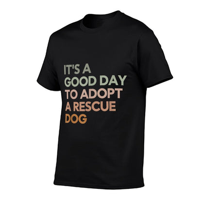 It&#39;s A Good Day To Adopt Rescue Dog Rescue Mom Dog Lover T-Shirt
