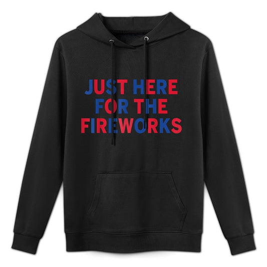 Just Here for The Fireworks Funny Shirt for Couple Men Women Durable Construction Hoodie