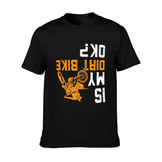 Is My Dirt Bike OK  Dirt Bike Gear Dirtbike Dirt Bike Comfortable T-Shirt