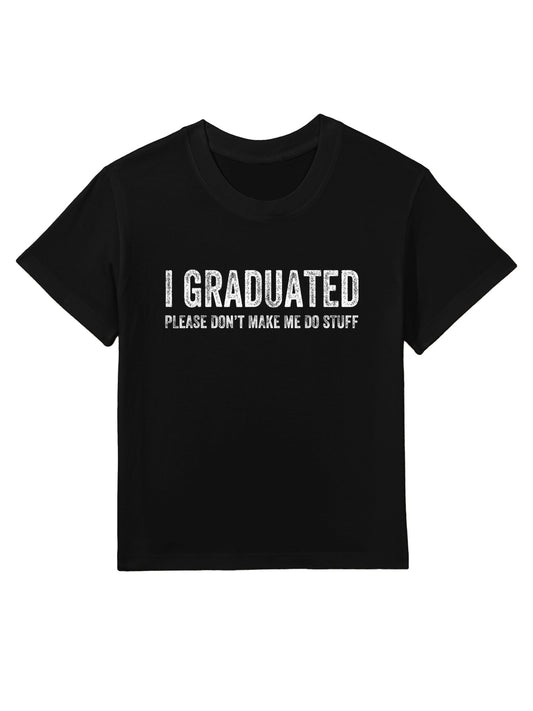 I GRADUATED Please Don’t Make Me Do Stuff Funny Graduation Kids T-Shirt