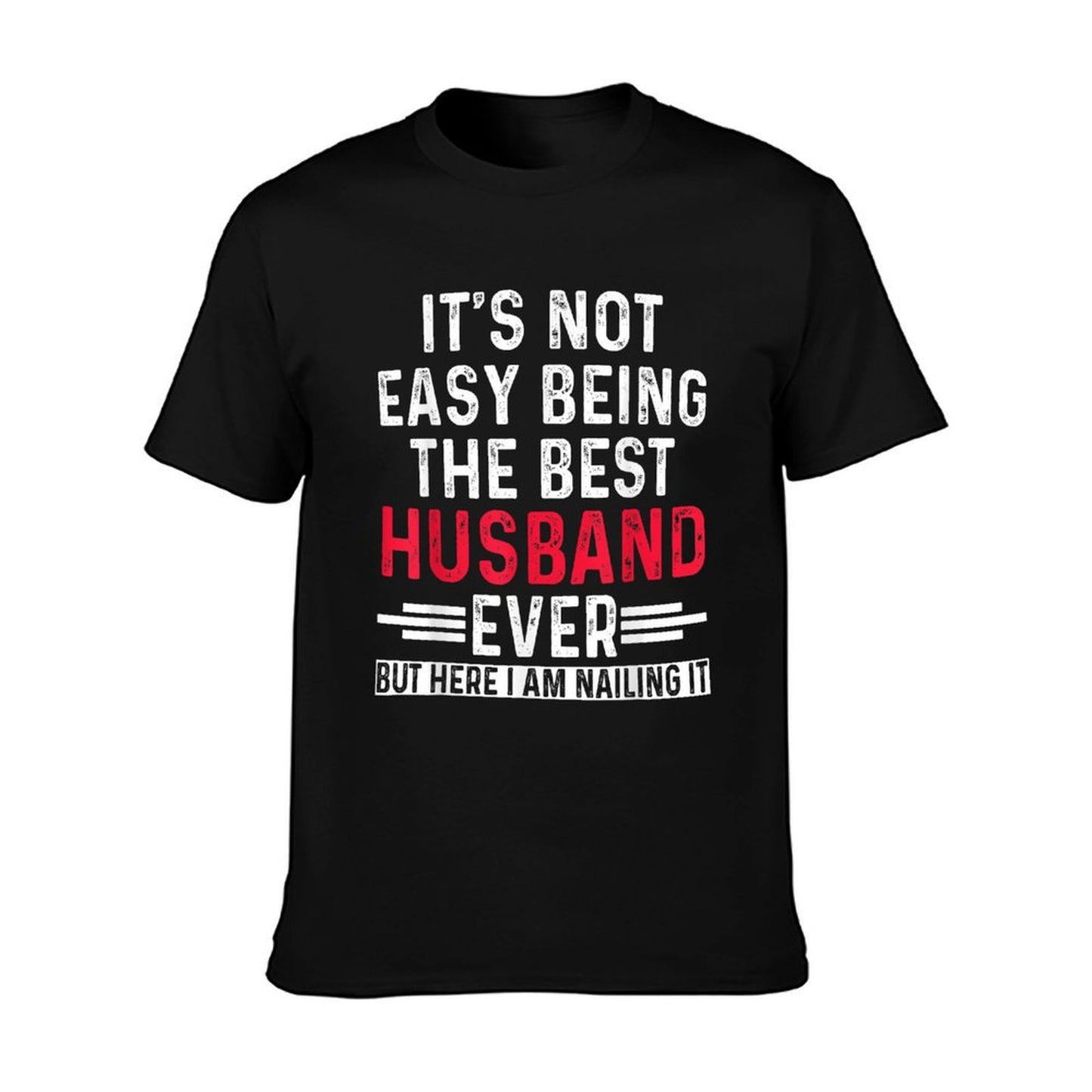 It&#39;s Not Easy Being The Best Husband Ever Funny Husband T-Shirt