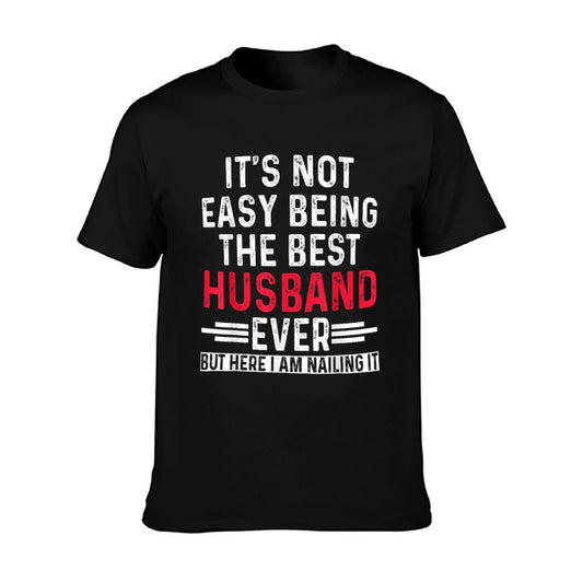 It&#39;s Not Easy Being The Best Husband Ever Funny Husband T-Shirt