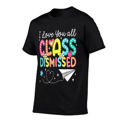I Love You All Class Dismissed Teacher Last Day Of School T-Shirt