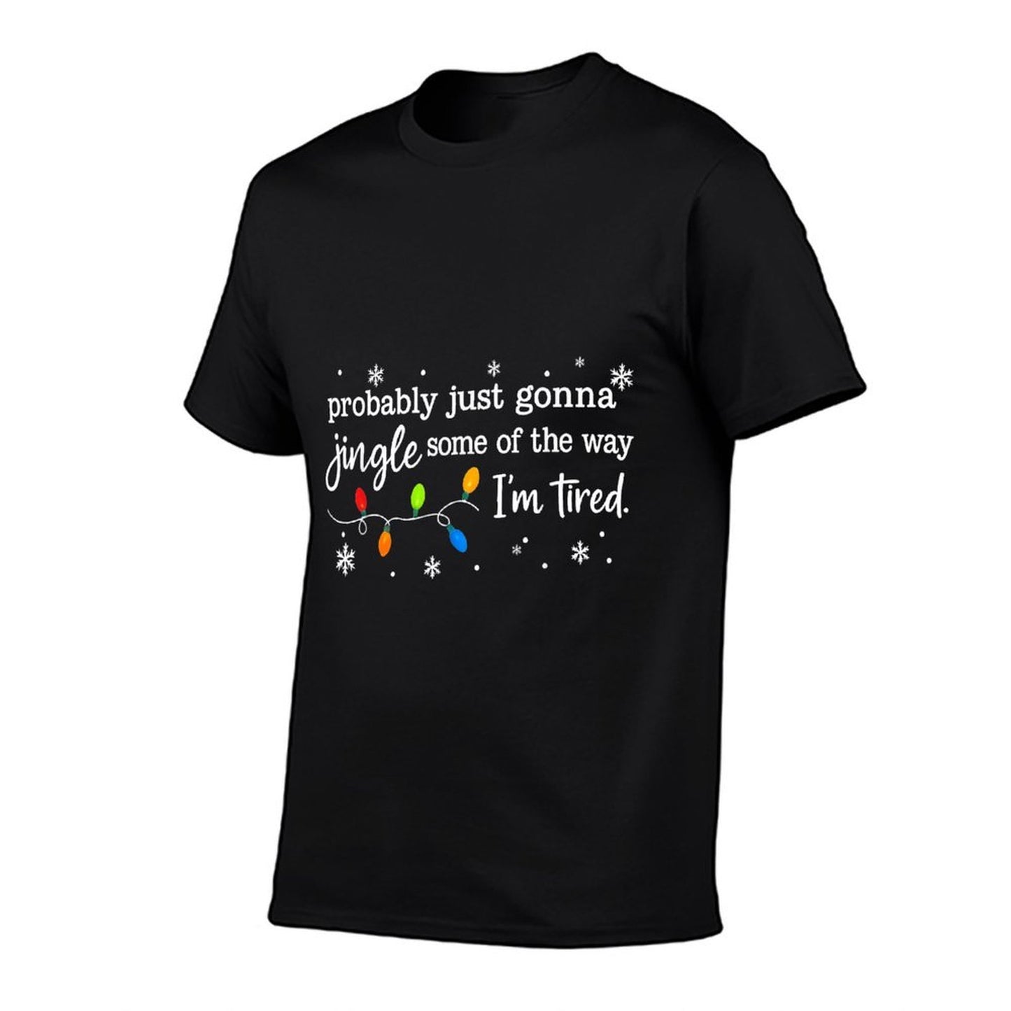 Probably Just Gonna Jingle Some of The Way Im Tired Funny  Tagless Design T-Shirt