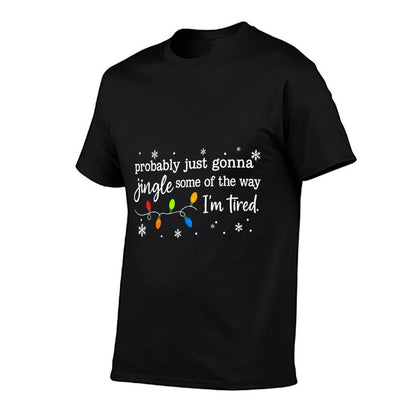 Probably Just Gonna Jingle Some of The Way Im Tired Funny  Tagless Design T-Shirt