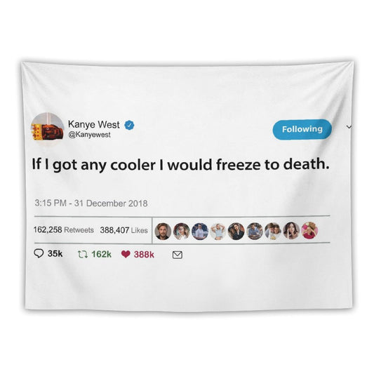 Kanye West Tweet If I Got Any Cooler I Would Freeze to Death Tapestry