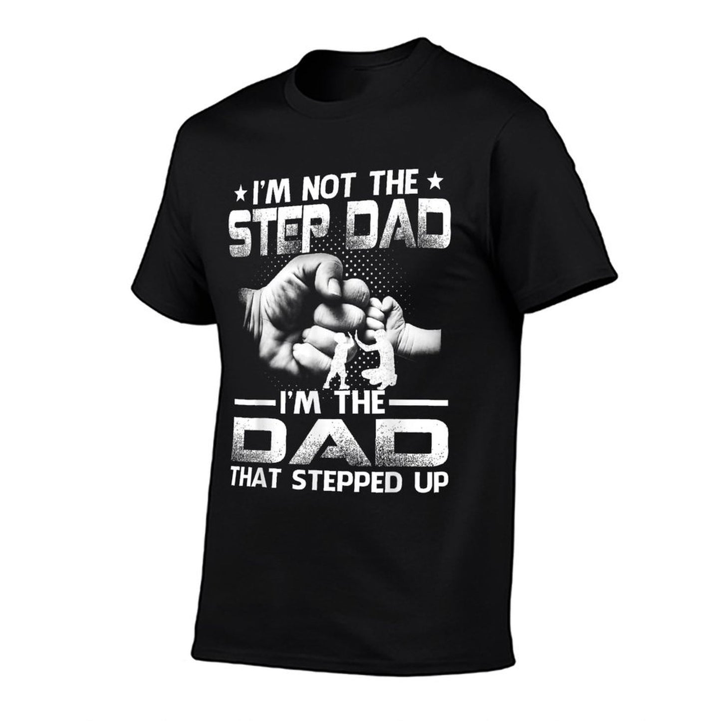 I&#39;m Not The Stepdad I&#39;m The Dad That Stepped Up T-Shirt