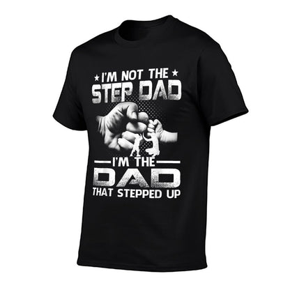 I&#39;m Not The Stepdad I&#39;m The Dad That Stepped Up T-Shirt