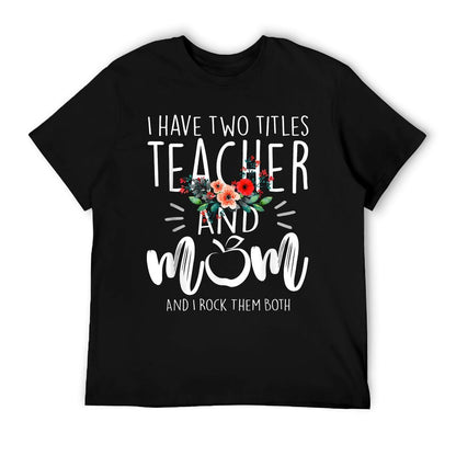 I Have Two Titles Teacher And Mom I Rock Them Both Floral T-Shirt