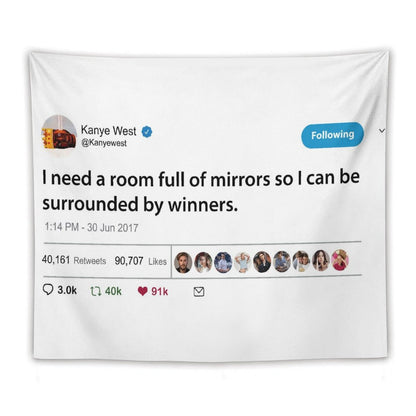 Kanye I Need A Room Full of Mirrors So I Can Be Surrounded by Winners Tapestry