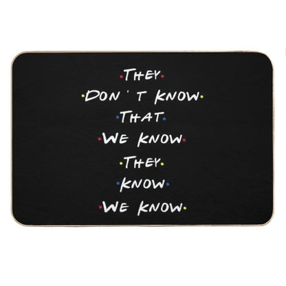 They Dont Know That We Know They Know We Know Bath Mat