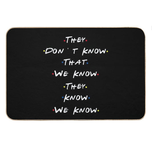 They Dont Know That We Know They Know We Know Bath Mat