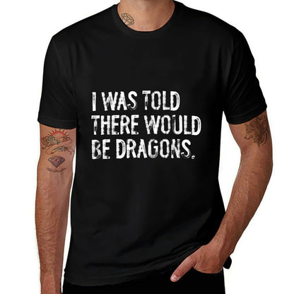 I Was Told There Would Be Dragons  Ribbed Collar T-Shirt