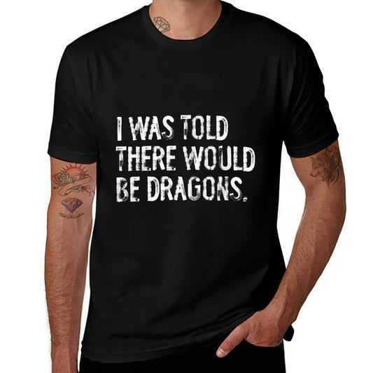 I Was Told There Would Be Dragons  Ribbed Collar T-Shirt