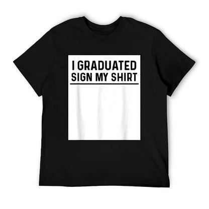 I Graduated Sign My Shirt Funny College, School Graduation T-Shirt