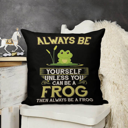Always Be Yourself Unless You Can Be A Frog Gift Linen Throw Pillow Cover