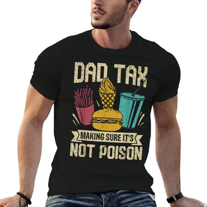 Dad Tax Making Sure It&#39;s Not Poison Father&#39;s Day Men T-Shirt