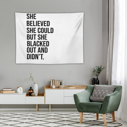 She Believed She Could But She Blacked Out And Didn't Tapestry