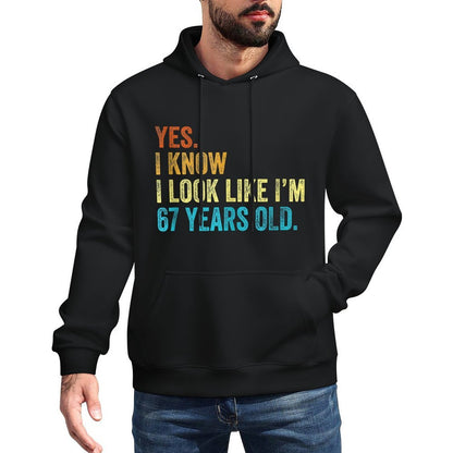 Yes I Know I Look Like Im 67 Years Old Funny Anniversary Layering Staple Hoodie