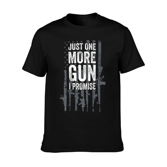 Just One More Gun I Promise Funny Guns Lover Gift - ON BACK T-Shirt