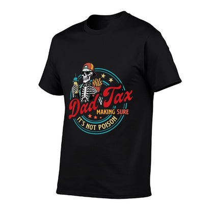 Dad Tax Making Sure It's Not Poison Skeleton Dad Tax  High-quality Stitching T-Shirt