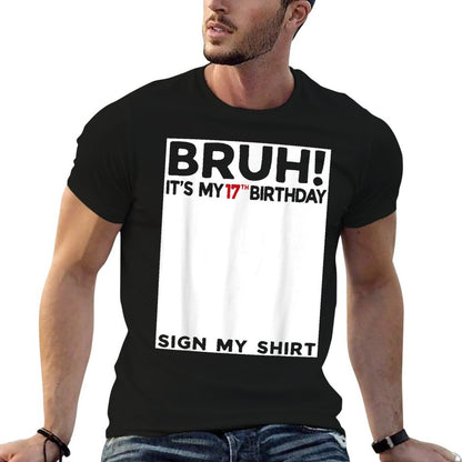 Bruh It&#39;s My 17th Birthday Sign My 17 Years Old Bday T-Shirt