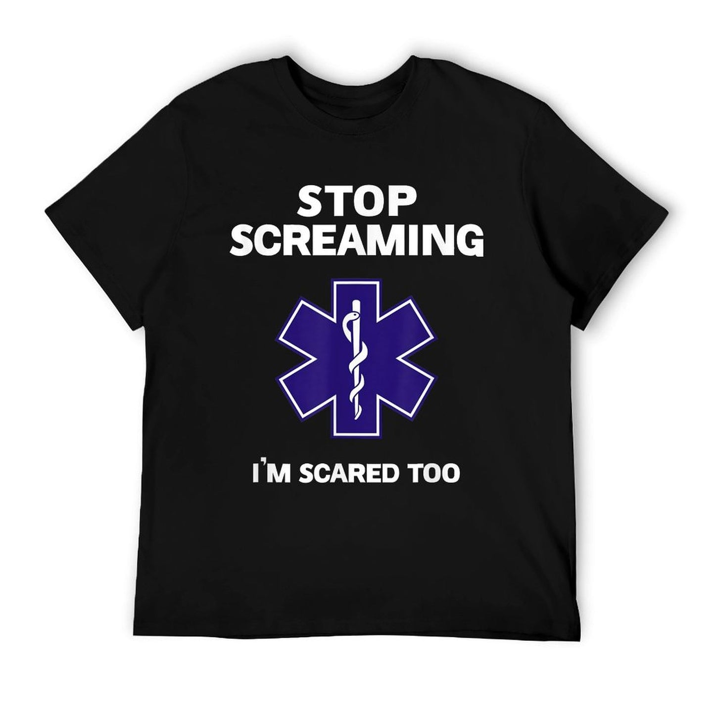 STOP SCREAMING IM SCARED TOO Funny EMT EMS Paramedic T-Shirt