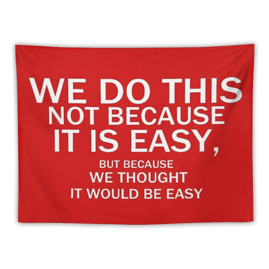 Not Because It's Easy... Tapestry