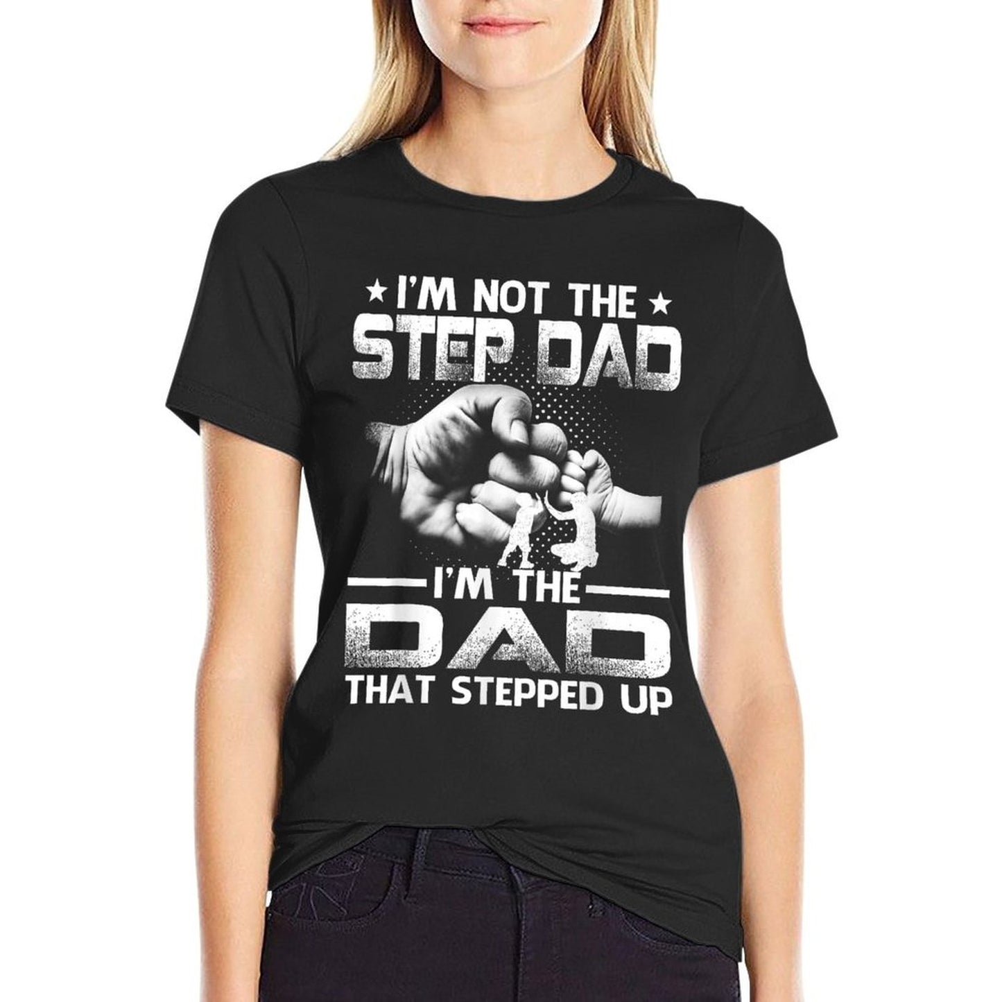 I&#39;m Not The Stepdad I&#39;m The Dad That Stepped Up T-Shirt