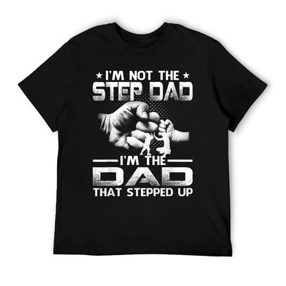 I&#39;m Not The Stepdad I&#39;m The Dad That Stepped Up T-Shirt