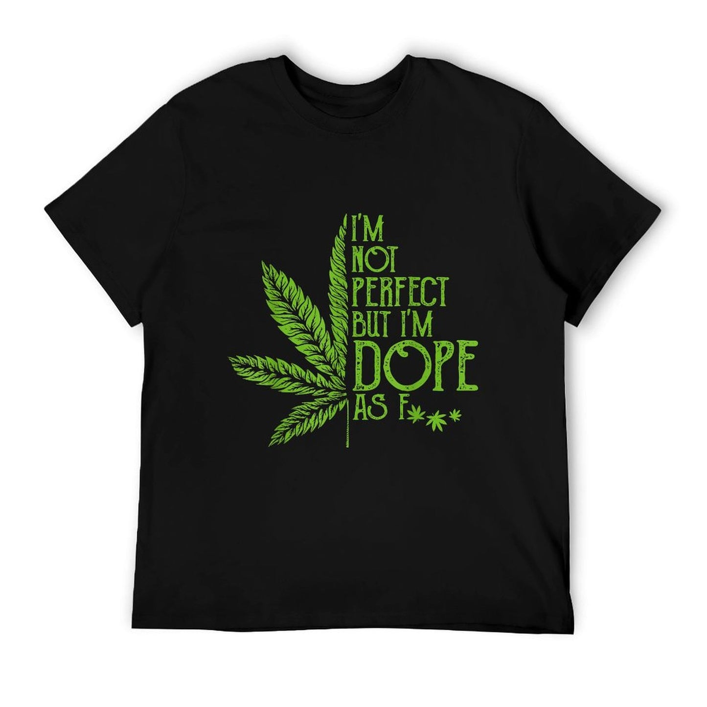 I&#39;m Not Perfect But I&#39;m Dope As Fuck Weed 420 Stoner Gift T-Shirt
