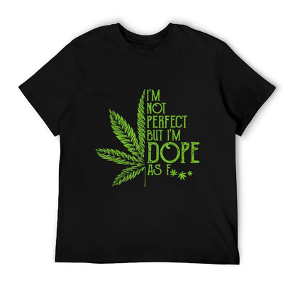 I&#39;m Not Perfect But I&#39;m Dope As Fuck Weed 420 Stoner Gift T-Shirt
