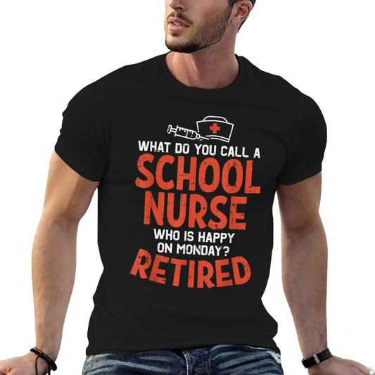School Nurse Happy On Monday Retired Funny Retirement Gift T-Shirt