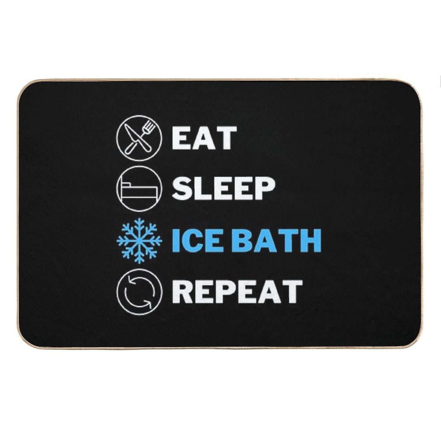 EAT, SLEEP, ICE BATH, REPEAT Bath Mat